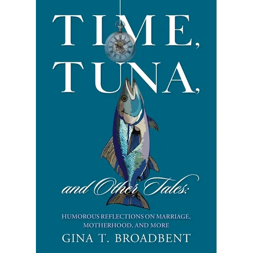 Time, Tuna, and Other Tales: Humorous Reflections on Marriage, Motherhood, and More - Paperback