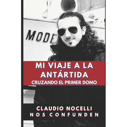 Mi Viaje a la Antártida: Cruzando el Primer Domo - Paperback