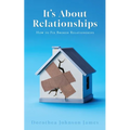 It's About Relationships: How to Fix Broken Relationships - Paperback