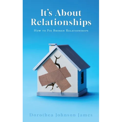 It's About Relationships: How to Fix Broken Relationships - Paperback