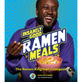 Insanely Good Ramen Meals: The Ramen King Ivan Cookbook - Hardcover