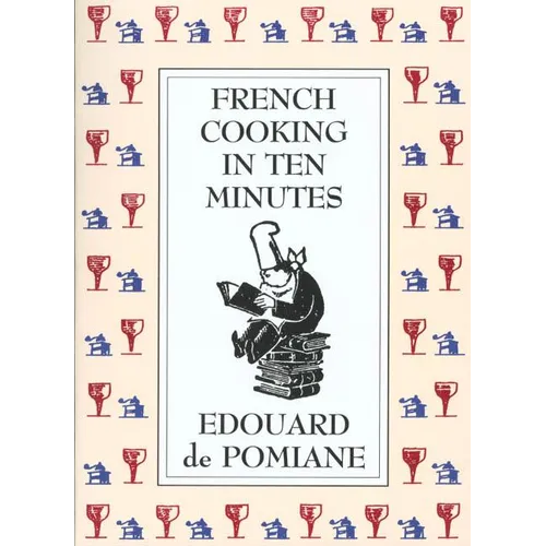 French Cooking in Ten Minutes: Adapting to the Rhythm of Modern Life (1930) - Paperback