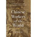 Chinese Workers of the World: Colonialism, Chinese Labor, and the Yunnan-Indochina Railway - Hardcover