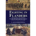Fighting in Flanders: The Experiences of an American Journalist During the Opening Campaigns of the First World War in Europe - Hardcover