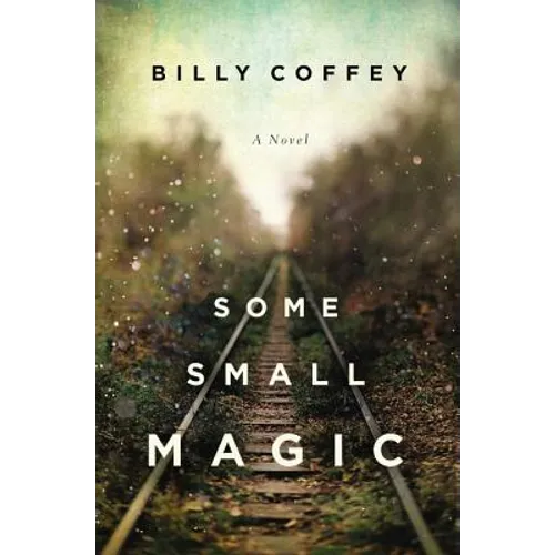 Some Small Magic: One Boy's Search for His Father and the Home He's Always Longer for - Paperback
