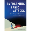 Overcoming Panic Attacks: Effective Strategies for Facing Anxiety and Taking Charge of Your Life - Paperback