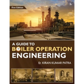 A Guide to Boiler Operation Engineering - For BOE/ 1st Class and 2nd Class Boiler Attendants' Proficiency Examination - Paperback