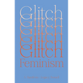 Glitch Feminism: A Manifesto - Paperback