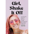 Girl, Shake it Off Inspired By Taylor Swift: Unlocking the Power of Self-Love, Courage, and Connection: Your Guide To A Fuller Life - Paperback