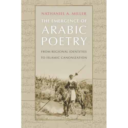 The Emergence of Arabic Poetry: From Regional Identities to Islamic Canonization - Hardcover