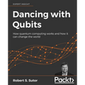Dancing with Qubits: How quantum computing works and how it can change the world - Paperback