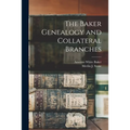 The Baker Genealogy and Collateral Branches - Paperback