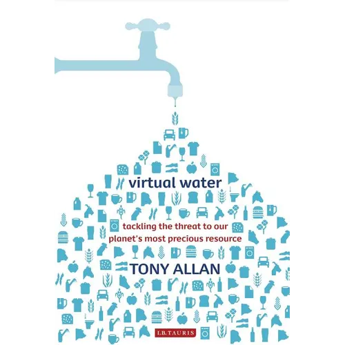 Virtual Water Tackling the Threat to Our Planet's Most Precious Resource - Paperback