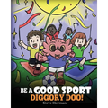 Be A Good Sport, Diggory Doo!: A Story About Good Sportsmanship and How To Handle Winning and Losing - Paperback