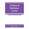 A history of Manitowoc County - Paperback