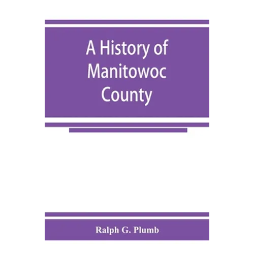 A history of Manitowoc County - Paperback