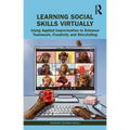 Learning Social Skills Virtually: Using Applied Improvisation to Enhance Teamwork, Creativity and Storytelling - Paperback