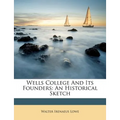 Wells College and Its Founders: An Historical Sketch - Paperback