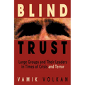Blind Trust: Large Groups and Their Leaders in Times of Crisis and Terror - Paperback