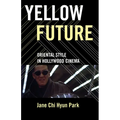 Yellow Future: Oriental Style in Hollywood Cinema - Paperback