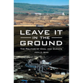 Leave It in the Ground: The Politics of Coal and Climate - Paperback