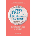 Sorry I'm Late, I Didn't Want to Come: One Introvert's Year of Saying Yes - Paperback