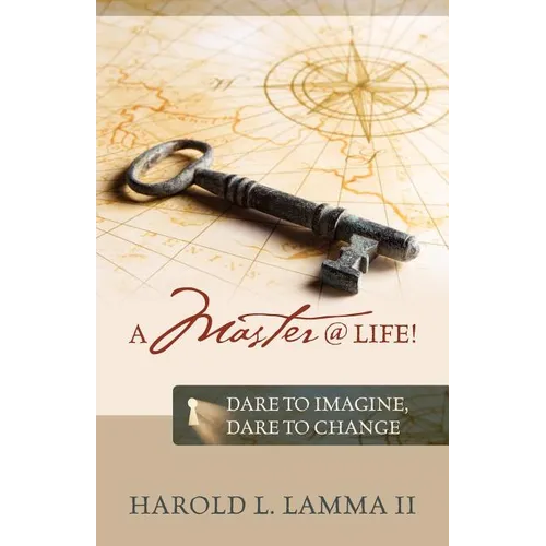 A Master @ Life !: Dare to Imagine, Dare to Change - Paperback