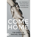 Come Home: Pray, Prophesy, and Proclaim God's Promises Over Your Prodigal - Hardcover