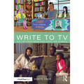 Write to TV: Out of Your Head and Onto the Screen - Paperback