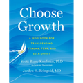 Choose Growth: A Workbook for Transcending Trauma, Fear, and Self-Doubt - Paperback