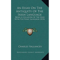 An Essay On The Antiquity Of The Irish Language: Being A Collation Of The Irish With The Punic Language (1818) - Paperback