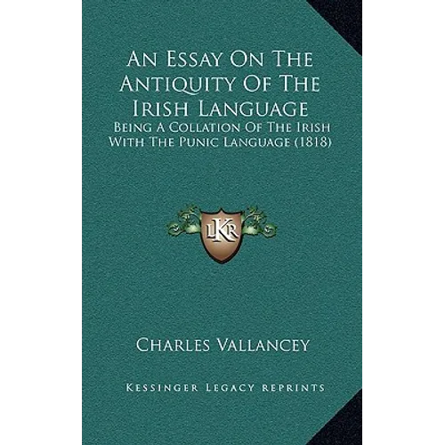 An Essay On The Antiquity Of The Irish Language: Being A Collation Of The Irish With The Punic Language (1818) - Paperback