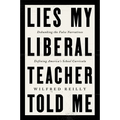 Lies My Liberal Teacher Told Me: Debunking the False Narratives Defining America's School Curricula - Hardcover