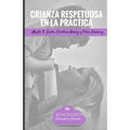 Crianza Respetuosa en la Practica: Herramientas y ejercicios practicos para implementar la crianza respetuosa. - Paperback