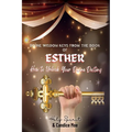 Divine Wisdom Keys from the Book of Esther: How To Unlock Your Divine Destiny - Paperback