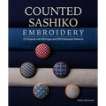 Counted Sashiko Embroidery: 31 Projects with 80 Kogin and 200 Hishizashi Patterns - Paperback