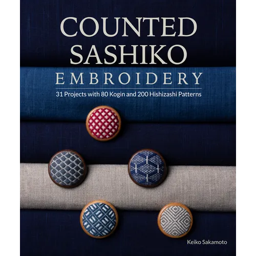 Counted Sashiko Embroidery: 31 Projects with 80 Kogin and 200 Hishizashi Patterns - Paperback