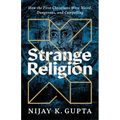Strange Religion: How the First Christians Were Weird, Dangerous, and Compelling - Paperback