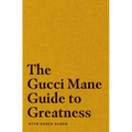 The Gucci Mane Guide to Greatness - Hardcover