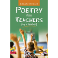 Poetry for Teachers: (By a Teacher) - Paperback