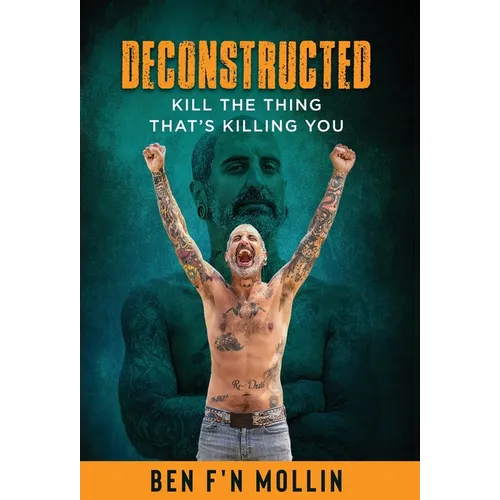 Deconstructed: Kill the Thing That's Killing You - Hardcover