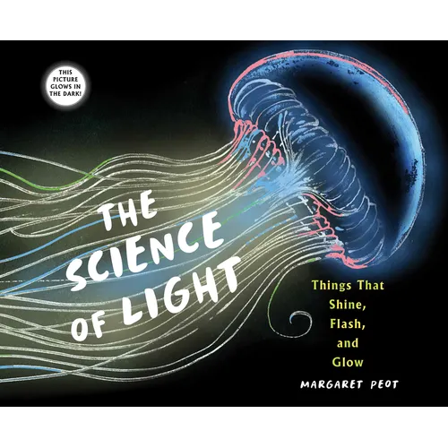The Science of Light: Things That Shine, Flash, and Glow - Hardcover
