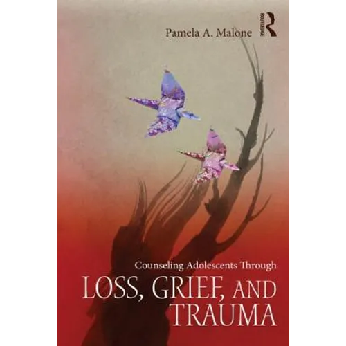 Counseling Adolescents Through Loss, Grief, and Trauma - Paperback