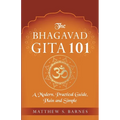 The Bhagavad Gita 101: a modern, practical guide, plain and simple - Paperback