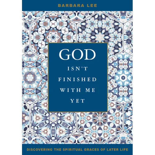 God Isn't Finished with Me Yet: Discovering the Spiritual Graces of Later Life - Paperback