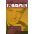Alexander Tcherepnin: The Saga of a Russian Emigré Composer - Hardcover