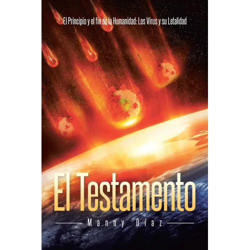 El Testamento: El Principio y el fin de la Humanidad: Los Virus y su Letalidad - Paperback