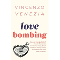 Love Bombing: Love or Manipulation? How to Recognize Emotional Traps, Break Free from Manipulators, and Rediscover Your Inner Strength - Paperback