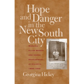 Hope and Danger in the New South City: Working-Class Women and Urban Development in Atlanta, 1890-1940 - Paperback