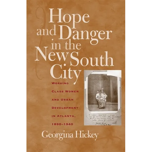 Hope and Danger in the New South City: Working-Class Women and Urban Development in Atlanta, 1890-1940 - Paperback